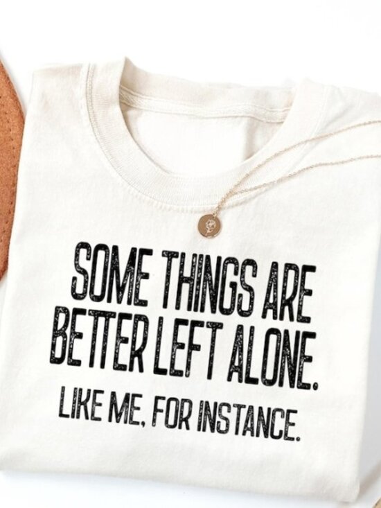 Tops - Funny Sarcastic Graphic Shirt, Some Things Are Better Left Alone Tee